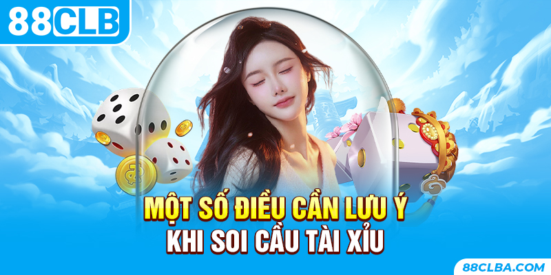 Một số điều cần lưu ý khi soi cầu tài xỉu